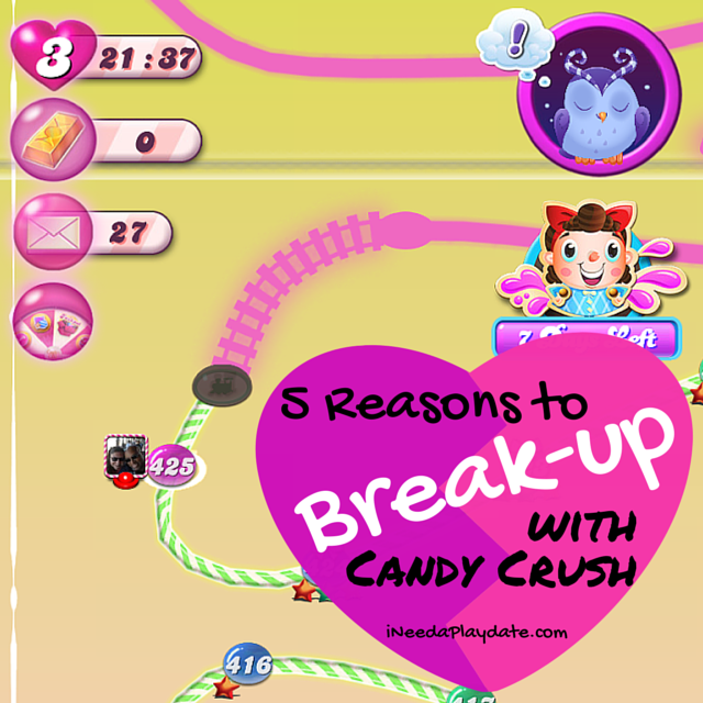5 Reasons to Break Up with Candy Crush iNeed a Playdate